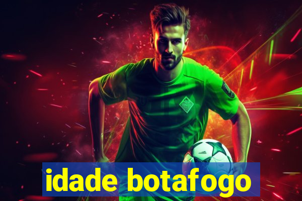 idade botafogo